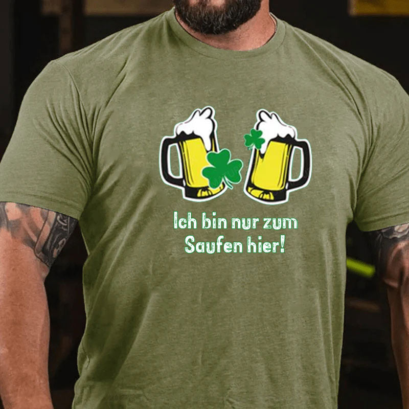 Ich Bin Nur Zum Saufen Hier T-Shirt