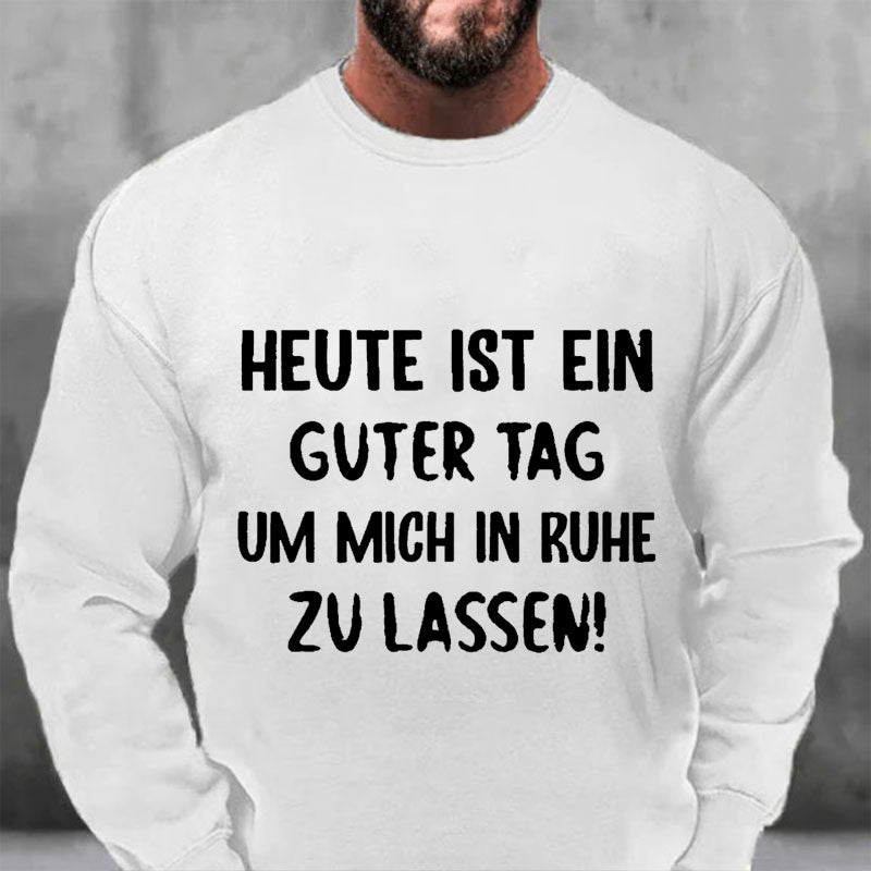 Heute Ist Ein Guter Tag Um Mich In Ruhe Zu Lassen Sweatshirt