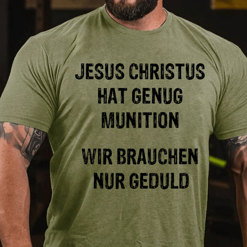 Jesus Christus hat genug Munition, wir brauchen nur Geduld T-Shirt