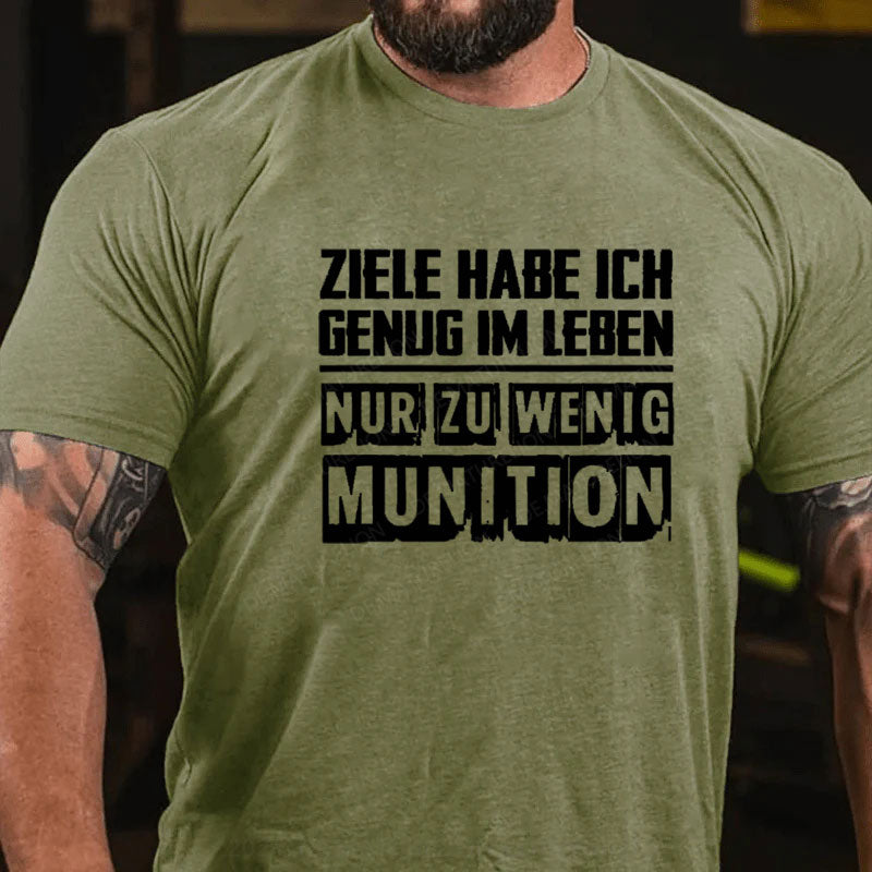 Ziele Habe Ich Genug Nur Zu Wenig Munition T-Shirt