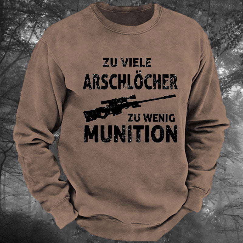 Zu viele Arschlöcher zu Wenig Munition Gewaschenes Sweatshirt