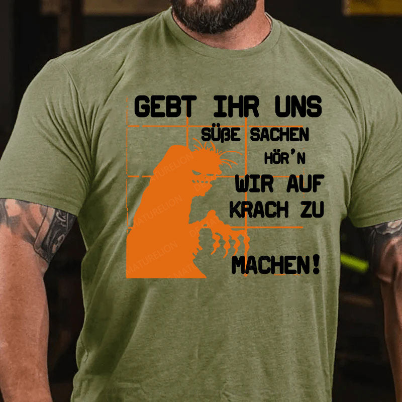 Gebt ihr uns süße Sachen, hör’n wir auf Krach zu machen! T-Shirt