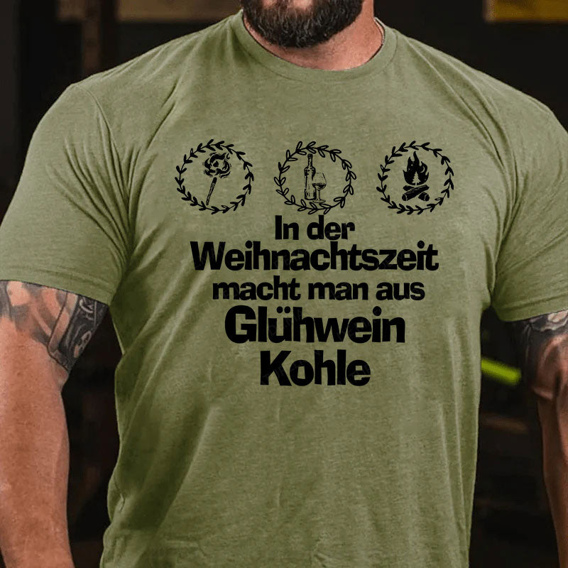 In der Weihnachtszeit macht man aus Glühwein Kohle T-Shirt