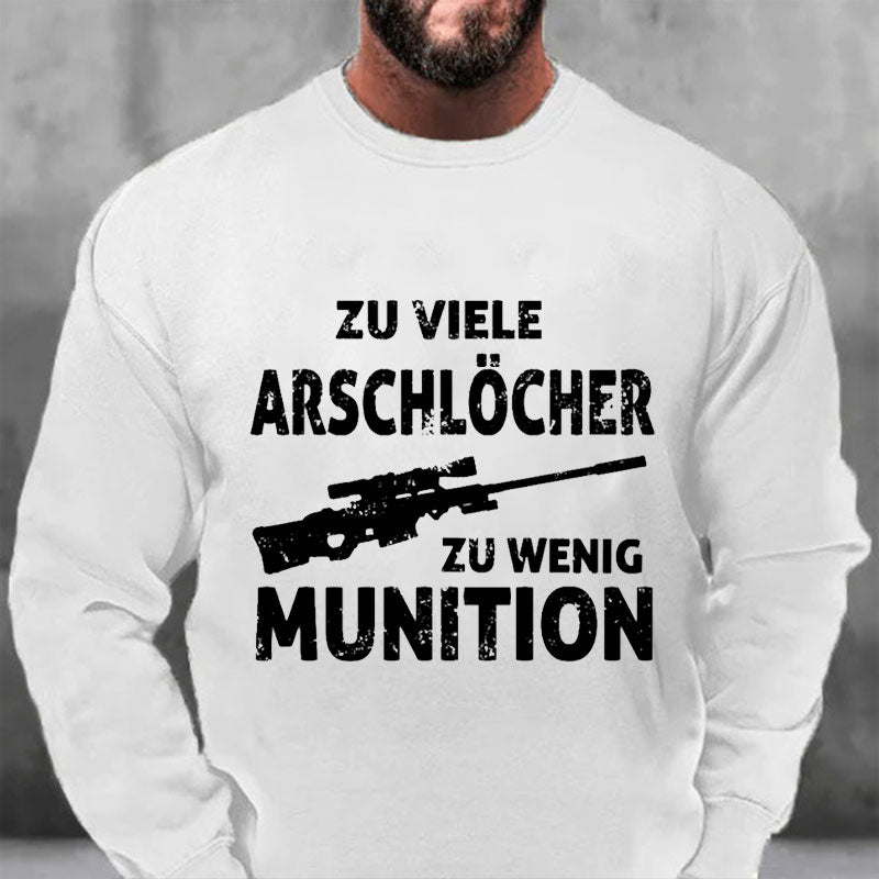 Zu viele Arschlöcher zu Wenig Munition Sweatshirt