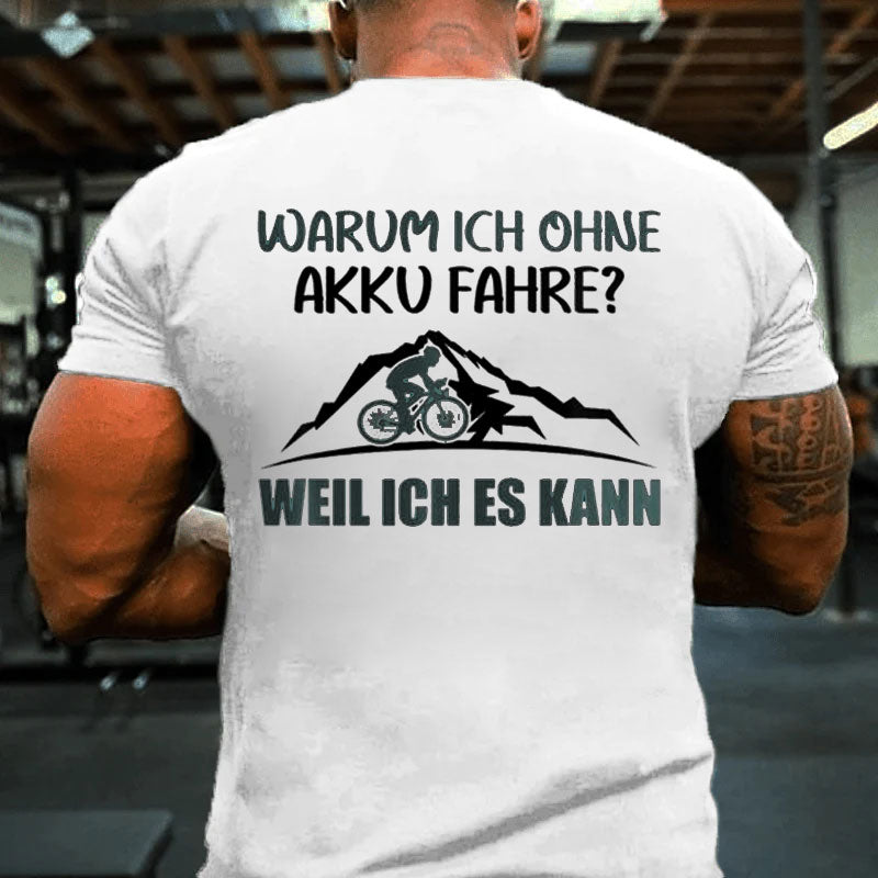 Warum Ich Ohne Akku Fahre Weil Ich Es Kann T-Shirt