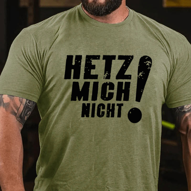 Hetz Mich Nicht T-Shirt