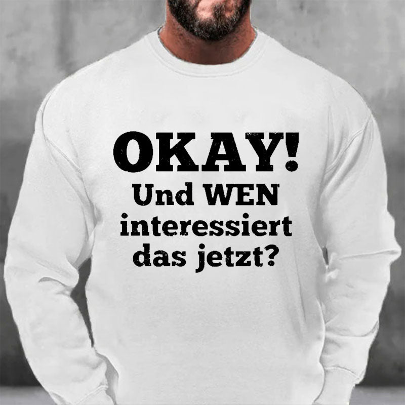 Okay! Und wen interessiert das jetzt? Sweatshirt