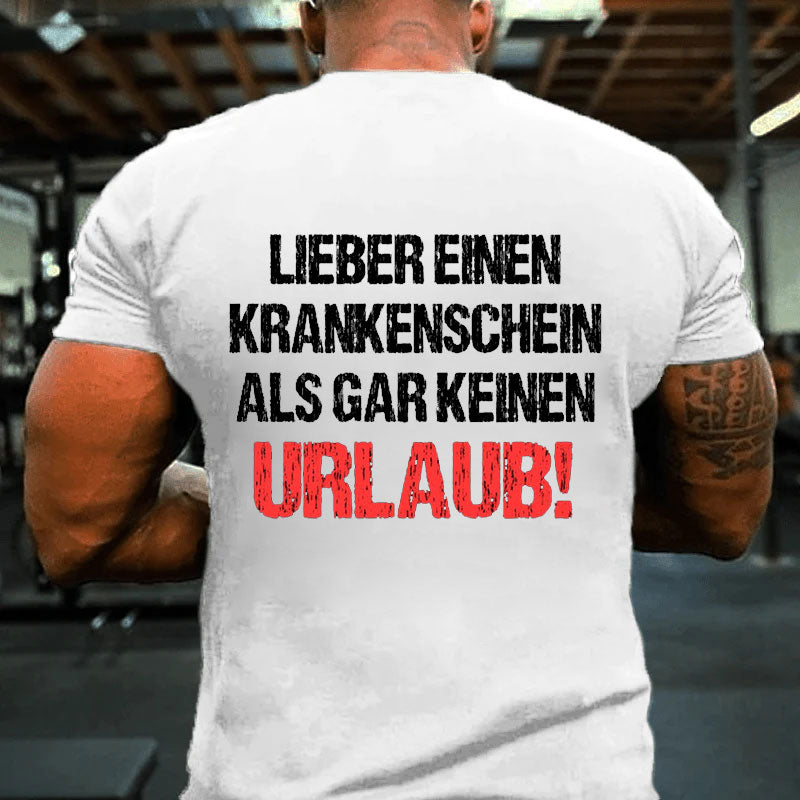 Lieber einen Krankenschein als keinen Urlaub Männer T-Shirt