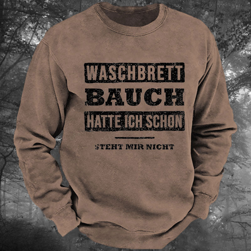 Waschbrett Bauch Hatte Ich Schon Steht Mir Nicht Gewaschenes Sweatshirt