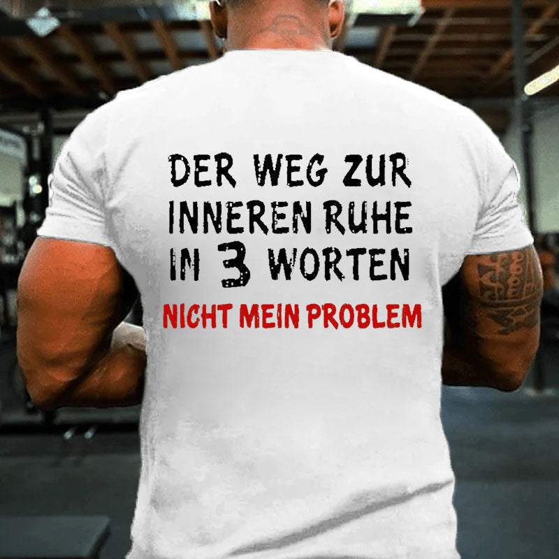 Der Weg Zur Inneren Ruhe In 3 Worten Nicht Mein Problem T-Shirt