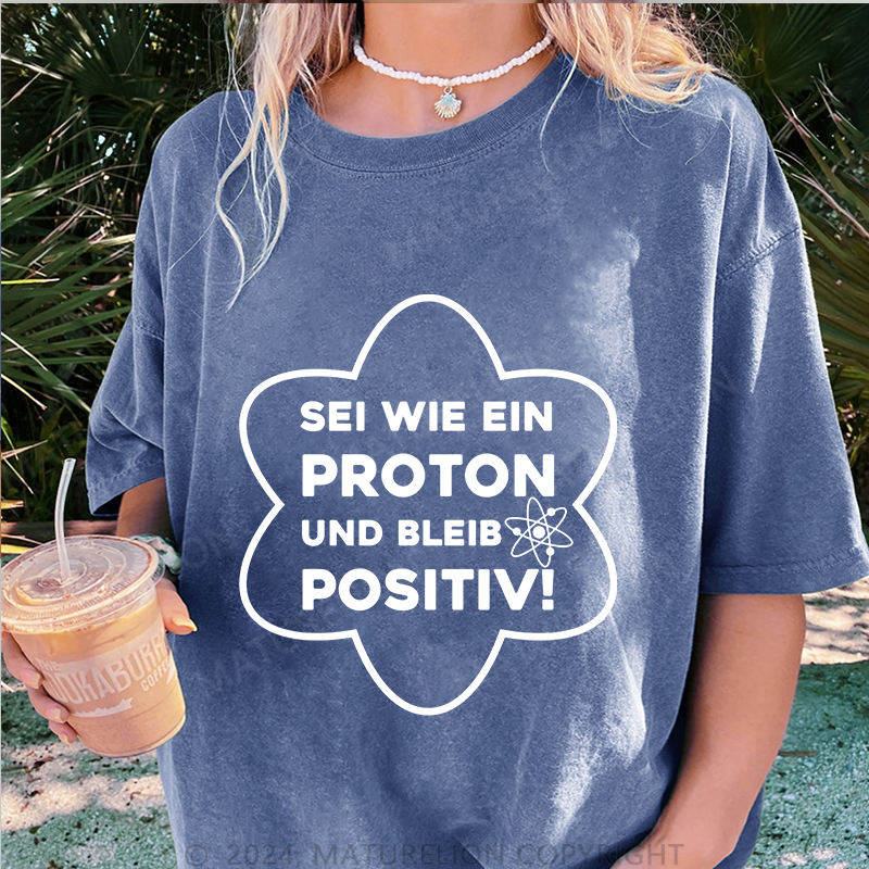 Maturelion Sei wie ein Proton und Postiv Damen Gewaschene Vintage T-Shirt