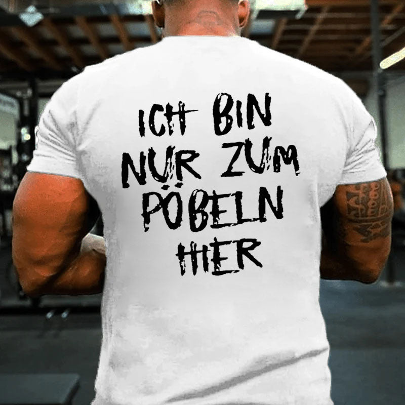 Ich Bin Nur Zum Pobeln Hier T-Shirt