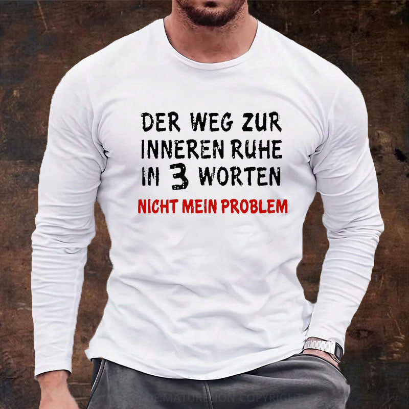 Der Weg Zur Inneren Ruhe In 3 Worten Nicht Mein Problem Langarm Shirt