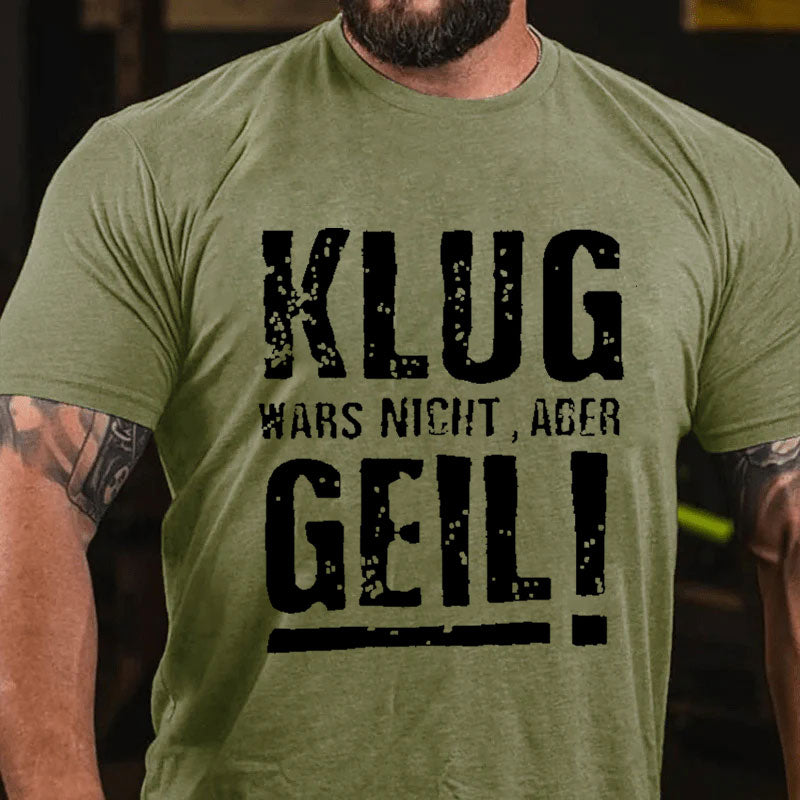 Klug Wars Nicht Aber Geil T-Shirt