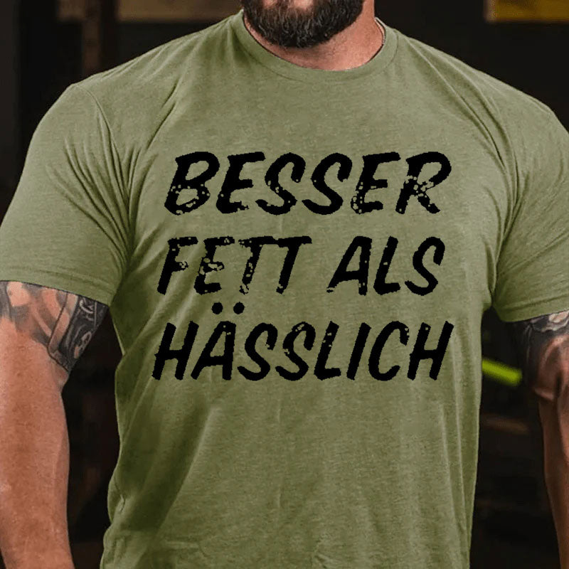 Besser Fett Als Hässlich T-Shirt