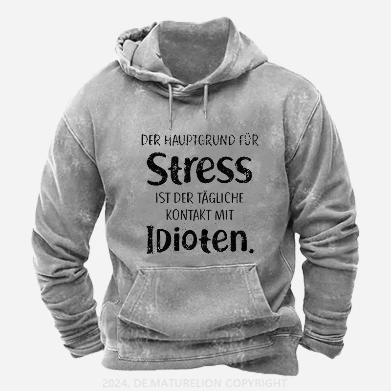 Der Hauptgrund Für Stress Ist Der Tägliche Kontakt Mit Idioten Hoodie