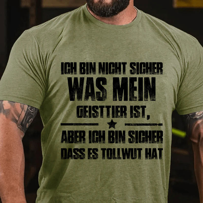 Ich bin mir nicht sicher, was mein Totemtier ist aber ich bin sicher, dass es Tollwut hat T-Shirt