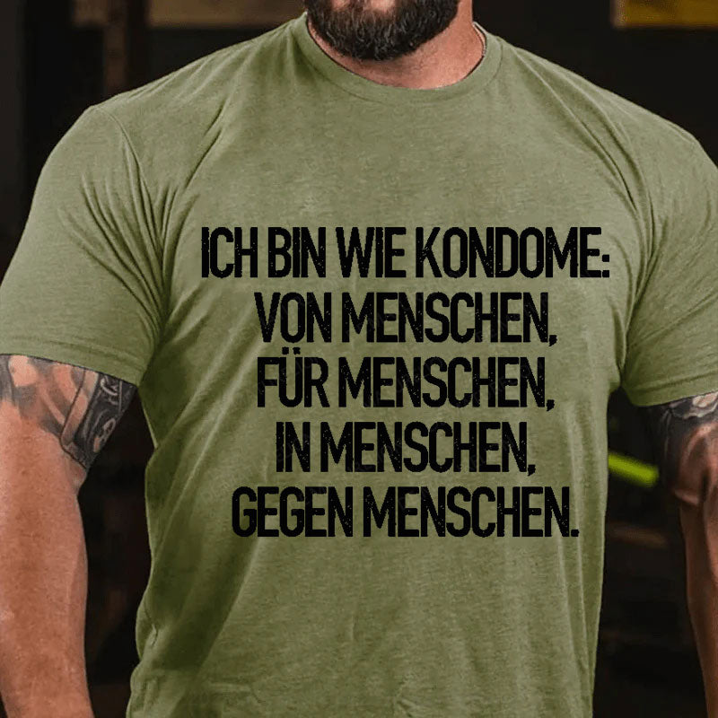 Ich Bin Wie Kondome Von Menschen Für Menschen In Menschen Gegen Menschen T-Shirt