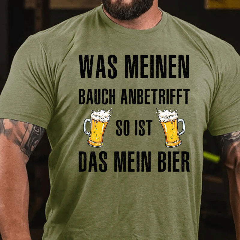 Was meinen Bauch anbetrifft, so ist das mein Bier! T-Shirt