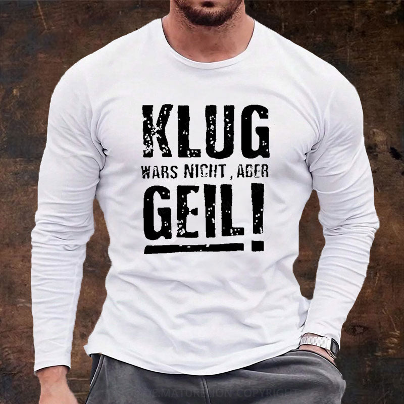 Klug Wars Nicht Aber Geil Langarm Shirt