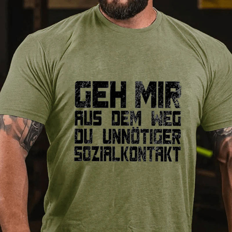 Geh Mir Aus Dem Weg Du Unnotiger Sozialkontakt T-Shirt