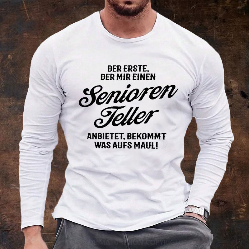 Der Erste Der Mir Einen Seniorenteller Anbietet Bekommt Was Aufs Maul Langarm Shirt