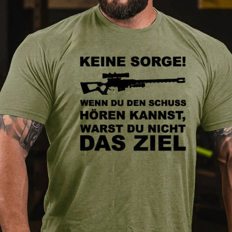 Keine Sorge! Wenn Du Den Schuss Hören Kannst Warst Du Nicht Das Ziel T-Shirt