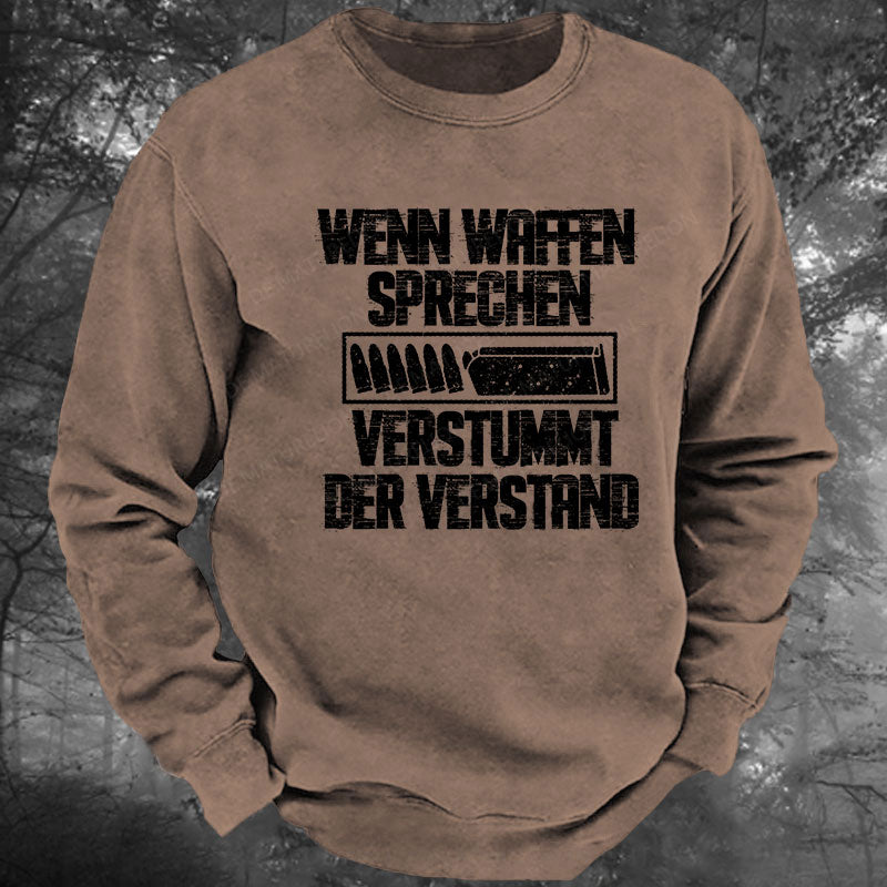 Wenn Waffen sprechen, verstummt der Verstand Gewaschenes Sweatshirt