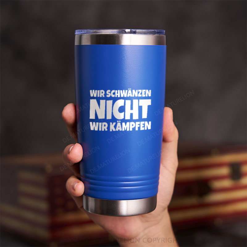 20oz Tumbler Wir Schwänzen Nicht Wir Kämpfen Thermosflasche Tumbler