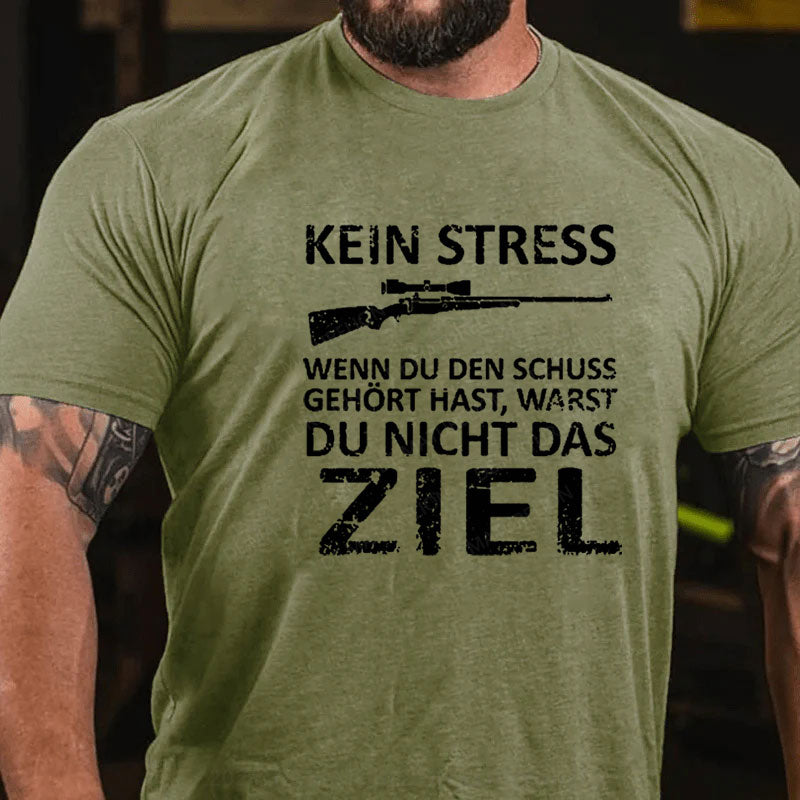 Kein Stress Wenn Du Den Schuss Gehört Hast Warst Du Nicht Das Ziel T-Shirt