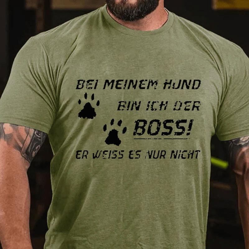 Bei Meinem Hund Bin Ich Der Boss! Er Weiss Es Nur Nicht T-Shirt