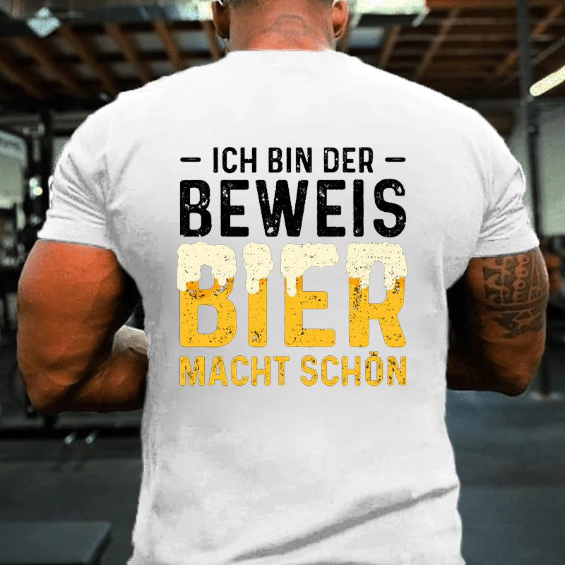 Ich Bin Der Beweis Bier Macht Schön T-Shirt