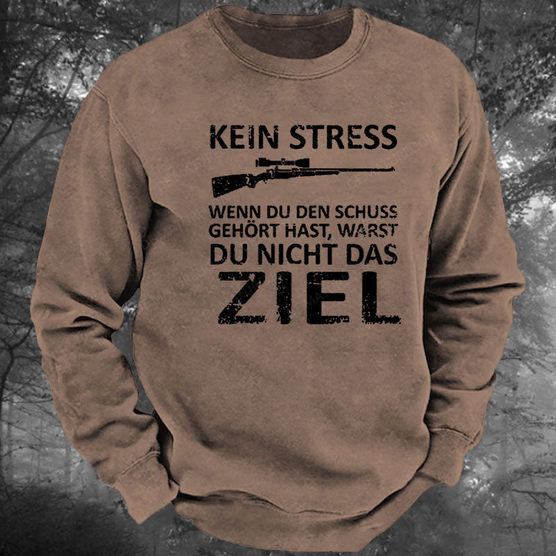 Kein Stress Wenn Du Den Schuss Gehört Hast Warst Du Nicht Das Ziel Gewaschenes Sweatshirt