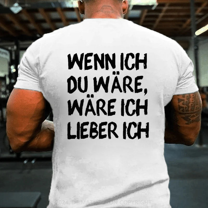 Wenn Ich Du Wäre Wäre Ich Lieber Ich T-Shirt