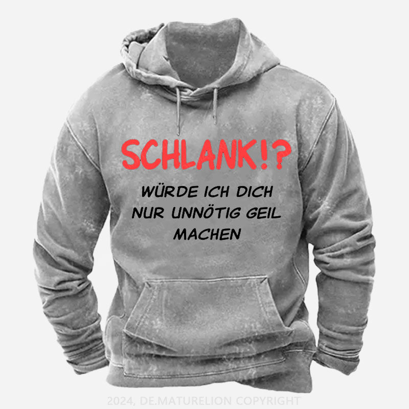 Schlank würde ich dich nur unnötig geil machen Hoodie