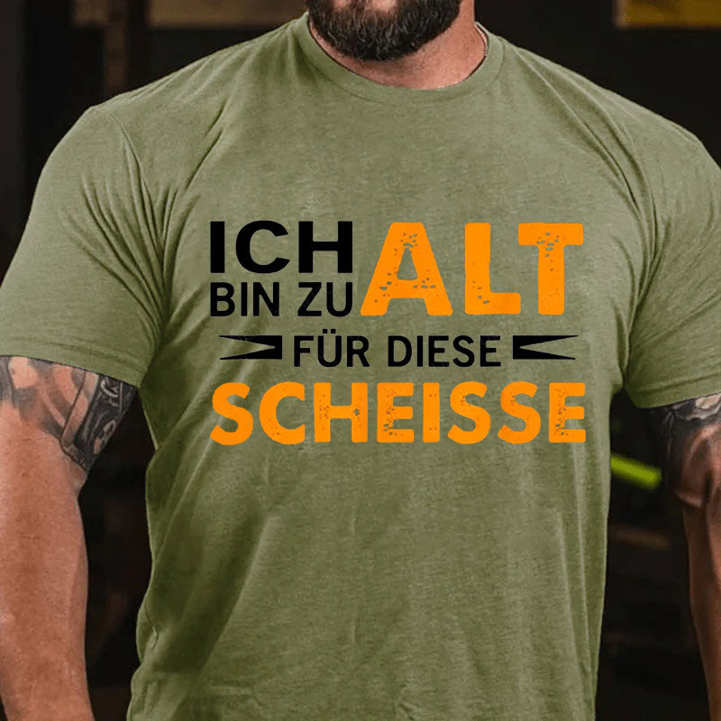 Ich Bin Zu Alt Für Diese Scheisse T-Shirt