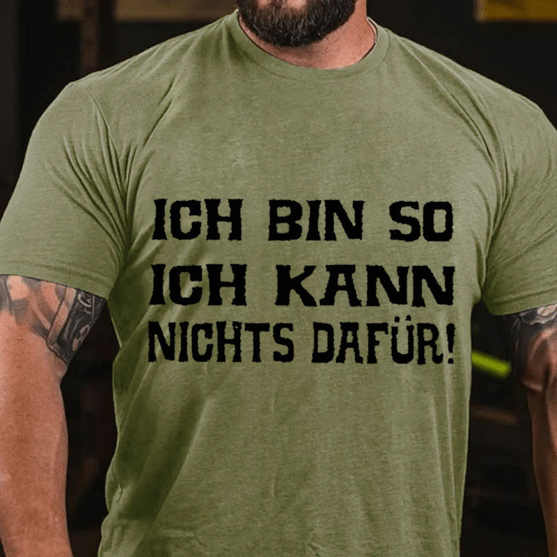 Ich bin so. Ich kann nichts dafür T-Shirt