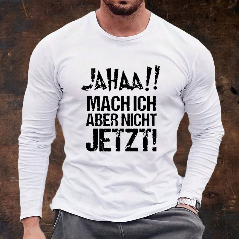 Jahaa!! Mach Ich Aber Nicht Jetzt Langarm Shirt