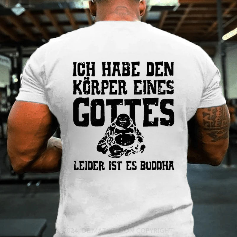 Ich Habe Den Körper Eines Gottes Leider Ist Es Buddha T-Shirt