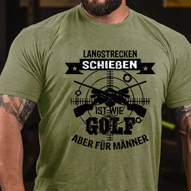 Langstrecken Schießen ist wie Golf aber für Männer T-Shirt