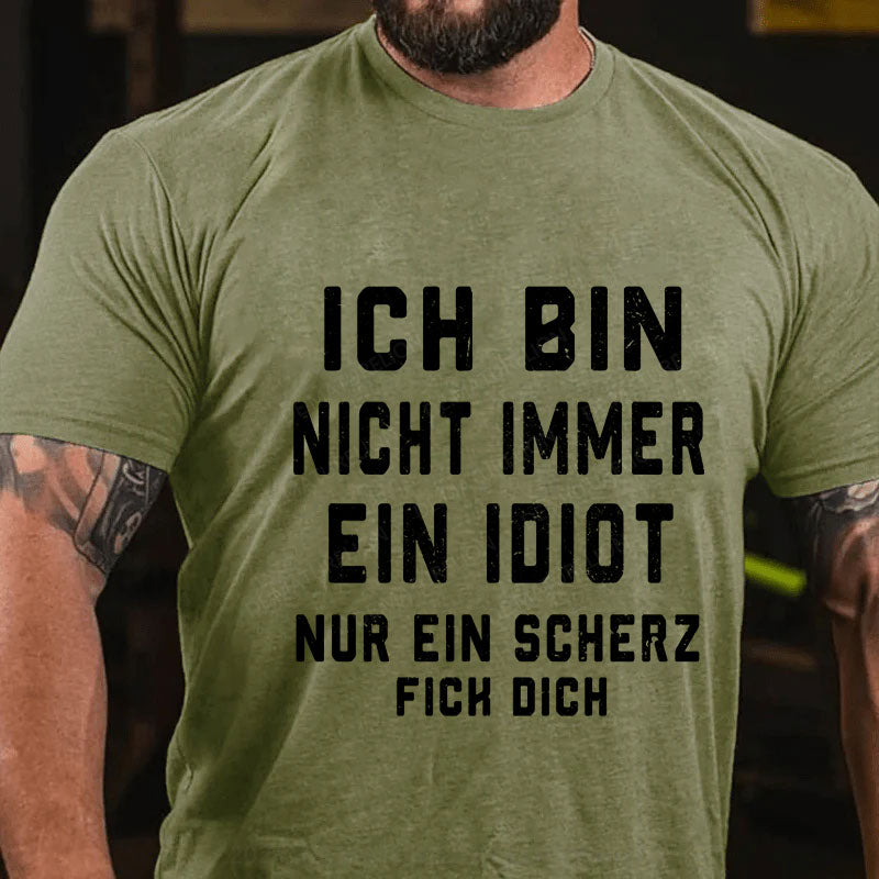 Ich Bin Nicht Immer Ein Idiot Nur Ein Scherz Fick Dich T-Shirt