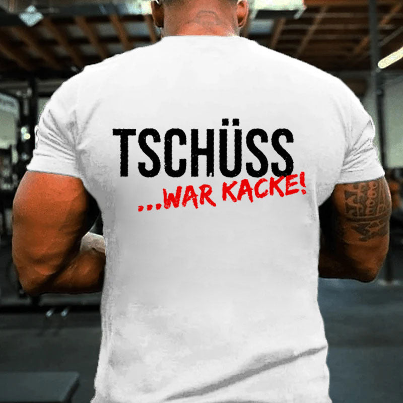 Tschüss War Kacke T-Shirt