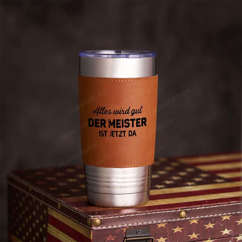 20oz Tumbler Alles Wird Gut Der Meister Ist Jetzt Da Thermosflasche Tumbler