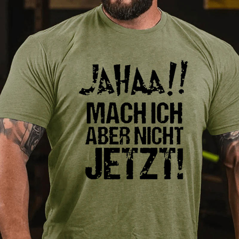 Jahaa!! Mach Ich Aber Nicht Jetzt T-Shirt