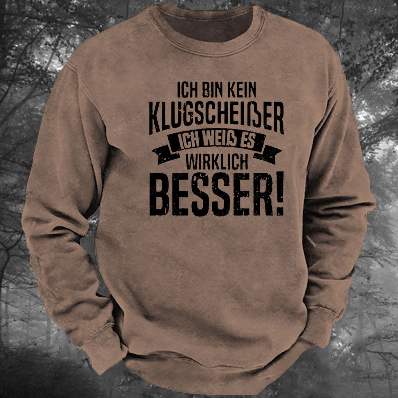 Ich Bin Kein Klugscheiβer Ich Weiβ Es Wirklich Besser Gewaschenes Sweatshirt