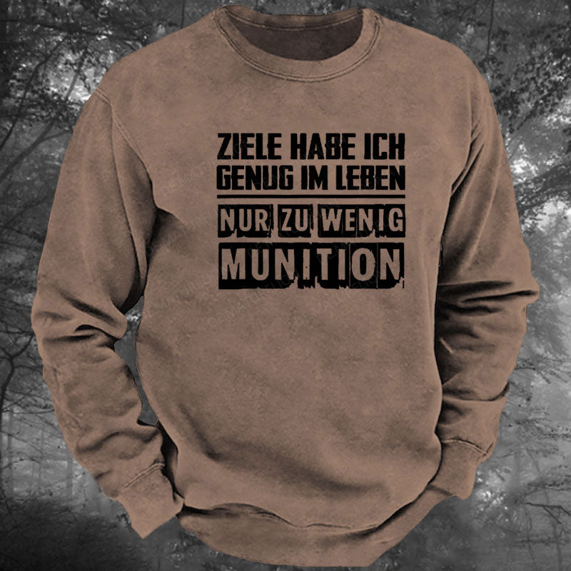 Ziele Habe Ich Genug Nur Zu Wenig Munition Gewaschenes Sweatshirt