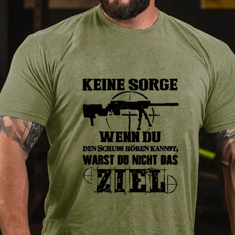 Keine Sorge! Wenn Du Den Schuss Hören Kannst Warst Du Nicht Das Ziel T-Shirt