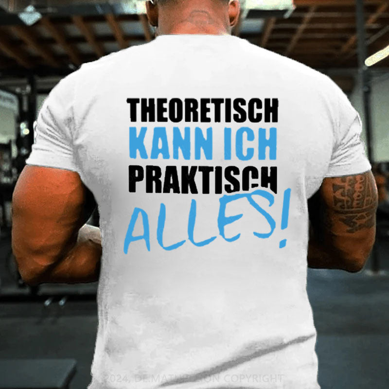 Theoretisch Kann Ich Praktisch Alles T-Shirt