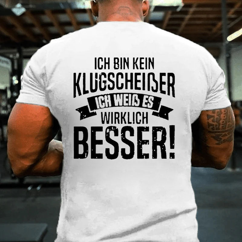 Ich Bin Kein Klugscheißer Ich Weiß Es Wirklich Besser T-Shirt