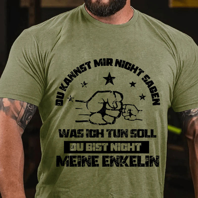 Du kannst mir nicht sagen, was ich tun soll. Du bist nicht meine Enkelin T-Shirt